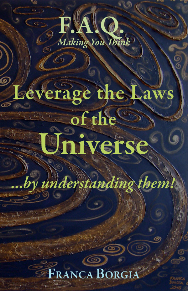 Leverage the Laws of the Universe: ...by understanding them!