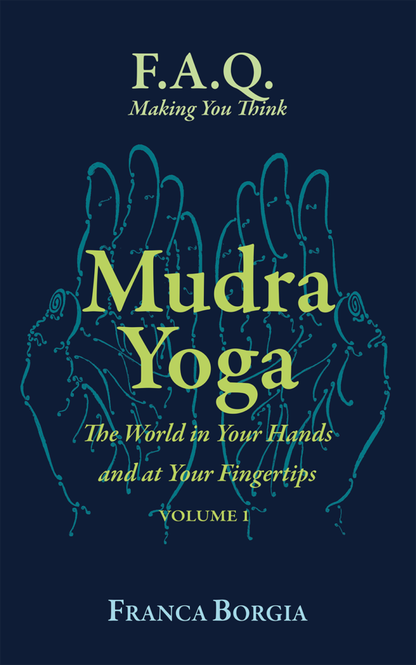 Mudra Yoga: The World in Your Hands and at Your Fingertips - Volume 1